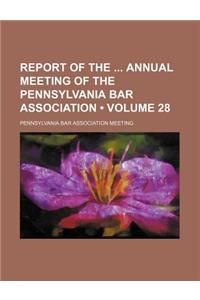 Report of the Annual Meeting of the Pennsylvania Bar Association (Volume 28)