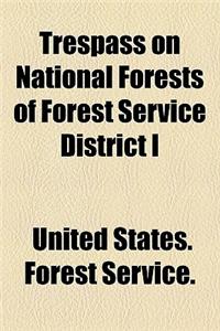 Trespass on National Forests of Forest Service District I