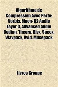 Algorithme de Compression Avec Perte: Vorbis, MPEG-12 Audio Layer 3, Advanced Audio Coding, Theora, DIVX, Speex, Wavpack, XVID, Musepack