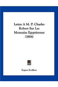 Lettre A M. P. Charles Robert Sur Les Monnaies Egyptiennes (1884)