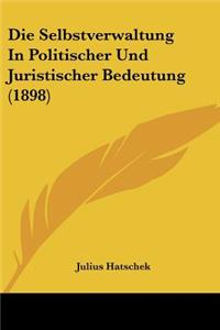 Selbstverwaltung In Politischer Und Juristischer Bedeutung (1898)