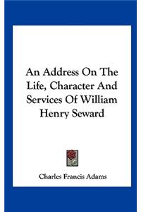 Address on the Life, Character and Services of William Henry Seward