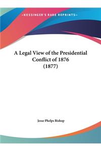 A Legal View of the Presidential Conflict of 1876 (1877)