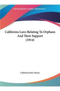 California Laws Relating to Orphans and Their Support (1914)