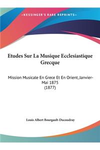 Etudes Sur La Musique Ecclesiastique Grecque