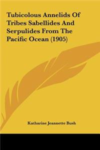 Tubicolous Annelids Of Tribes Sabellides And Serpulides From The Pacific Ocean (1905)