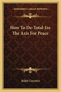 How To De-Total-Ize The Axis For Peace