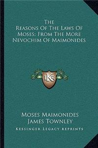 Reasons of the Laws of Moses; From the More Nevochim of Maimonides