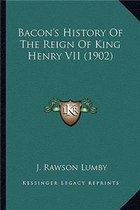 Bacon's History Of The Reign Of King Henry VII (1902)