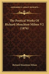 Poetical Works of Richard Monckton Milnes V2 (1876) the Poetical Works of Richard Monckton Milnes V2 (1876)