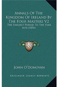 Annals Of The Kingdom Of Ireland By The Four Masters V2