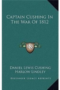 Captain Cushing In The War Of 1812