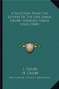 Selection from the Letters of the Late Sarah Grubb, Formerly Sarah Lynes (1848)