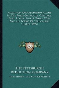 Aluminum And Aluminum Alloys In The Form Of Ingots, Castings, Bars, Plates, Sheets, Tubes, Wire And All Forms Of Structural Shapes (1897)