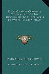 Diary Of Mary Countess Cowper, Lady Of The Bedchamber To The Princess Of Wales, 1714-1720 (1864)