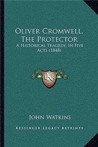 Oliver Cromwell, the Protector