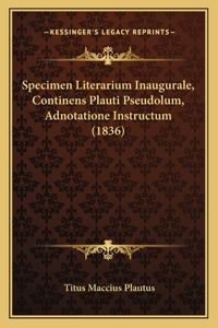 Specimen Literarium Inaugurale, Continens Plauti Pseudolum, Adnotatione Instructum (1836)