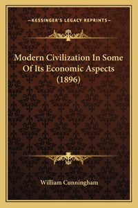 Modern Civilization in Some of Its Economic Aspects (1896)