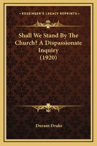 Shall We Stand by the Church? a Dispassionate Inquiry (1920)