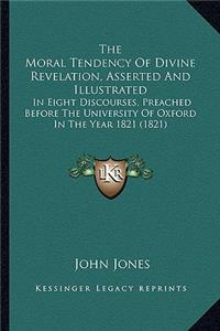 Moral Tendency of Divine Revelation, Asserted and Illustrated