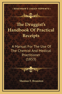 The Druggist's Handbook of Practical Receipts