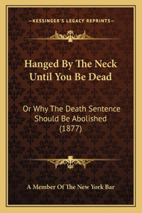 Hanged By The Neck Until You Be Dead