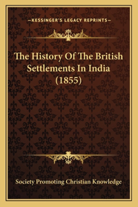 History Of The British Settlements In India (1855)