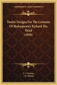 Twelve Designs For The Costume Of Shakespeare's Richard The Third (1830)