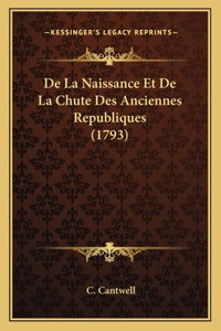 De La Naissance Et De La Chute Des Anciennes Republiques (1793)