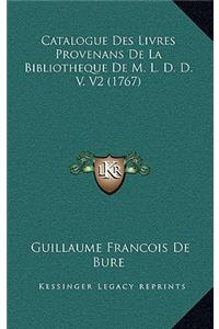 Catalogue Des Livres Provenans De La Bibliotheque De M. L. D. D. V. V2 (1767)