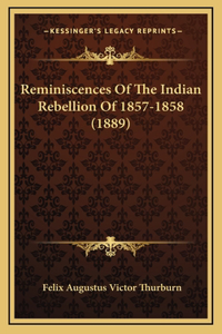 Reminiscences Of The Indian Rebellion Of 1857-1858 (1889)