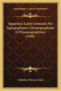 Apparatus Latini Sermonis Per Topographiam, Chronographiam Et Prosopographiam (1598)