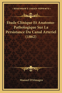 Etude Clinique Et Anatomo-Pathologique Sur La Persistance Du Canal Arteriel (1862)