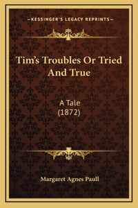 Tim's Troubles Or Tried And True