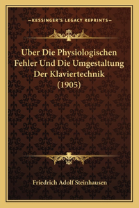 Uber Die Physiologischen Fehler Und Die Umgestaltung Der Klaviertechnik (1905)