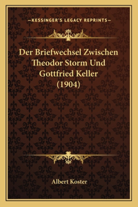 Briefwechsel Zwischen Theodor Storm Und Gottfried Keller (1904)