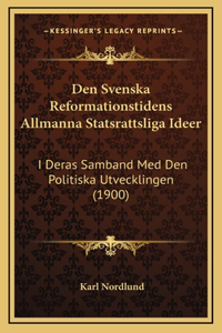 Den Svenska Reformationstidens Allmanna Statsrattsliga Ideer