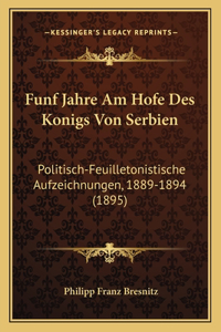 Funf Jahre Am Hofe Des Konigs Von Serbien