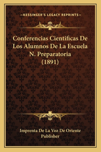 Conferencias Cientificas De Los Alumnos De La Escuela N. Preparatoria (1891)