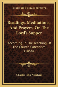Readings, Meditations, And Prayers, On The Lord's Supper
