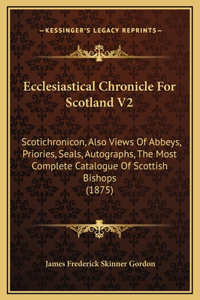 Ecclesiastical Chronicle For Scotland V2
