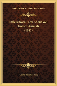 Little Known Facts About Well Known Animals (1882)