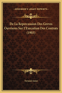 De La Repercussion Des Greves Ouvrieres Sur L'Execution Des Contrats (1903)