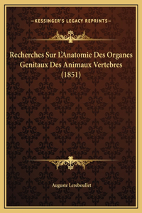 Recherches Sur L'Anatomie Des Organes Genitaux Des Animaux Vertebres (1851)