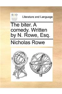 The biter. A comedy. Written by N. Rowe, Esq.