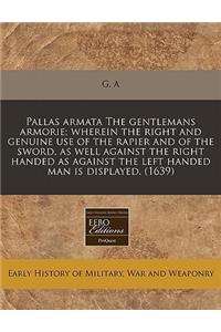 Pallas Armata the Gentlemans Armorie; Wherein the Right and Genuine Use of the Rapier and of the Sword, as Well Against the Right Handed as Against the Left Handed Man Is Displayed. (1639)