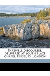 Farewell Discourses, Delivered at South Place Chapel, Finsbury, London