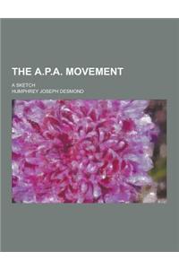 The A.P.A. Movement; A Sketch