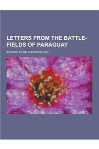 Letters from the Battle-Fields of Paraguay