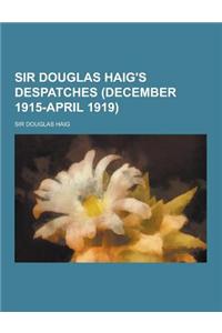 Sir Douglas Haig's Despatches (December 1915-April 1919)